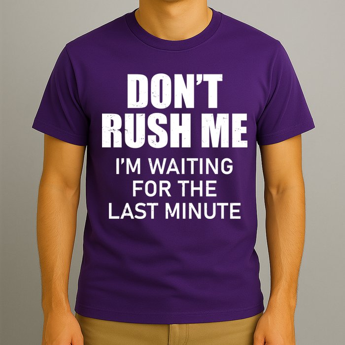 Don't Rush Me I'm Waiting For The Last Minute T-Shirt