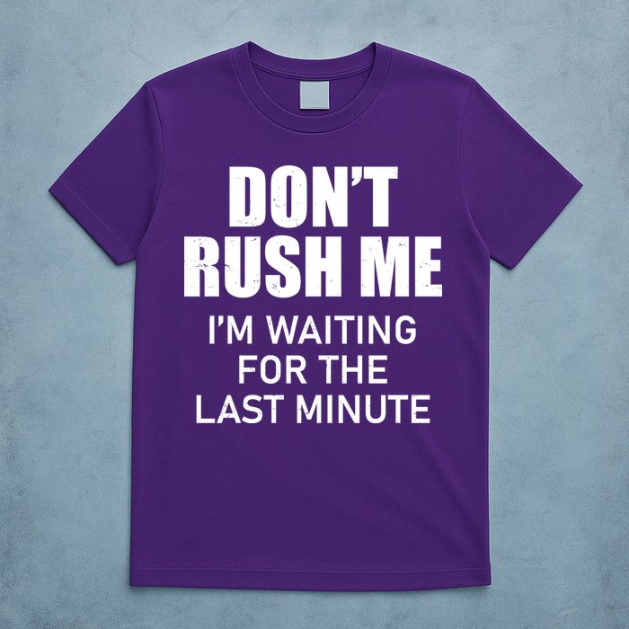 Don't Rush Me I'm Waiting For The Last Minute T-Shirt