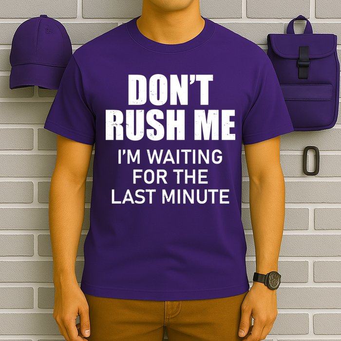 Don't Rush Me I'm Waiting For The Last Minute T-Shirt