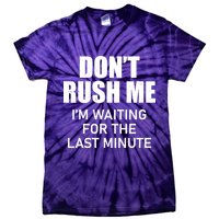Don't Rush Me I'm Waiting For The Last Minute Tie-Dye T-Shirt