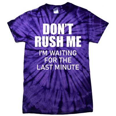 Don't Rush Me I'm Waiting For The Last Minute Tie-Dye T-Shirt