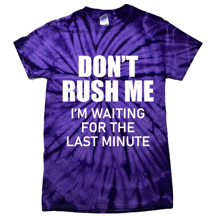 Don't Rush Me I'm Waiting For The Last Minute Tie-Dye T-Shirt