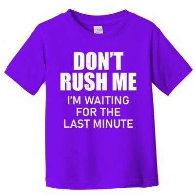 Don't Rush Me I'm Waiting For The Last Minute Toddler T-Shirt