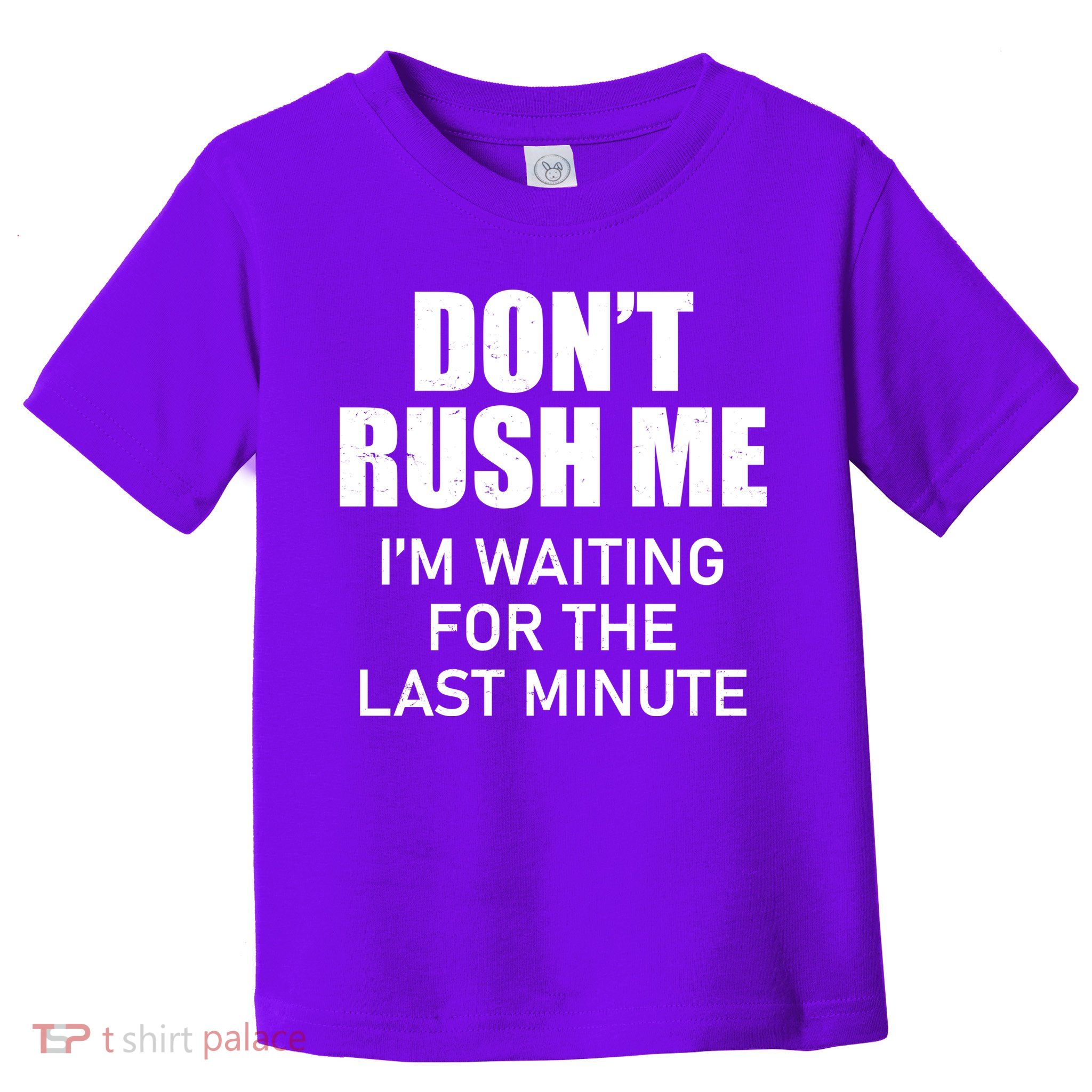 Don't Rush Me I'm Waiting For The Last Minute Toddler T-Shirt