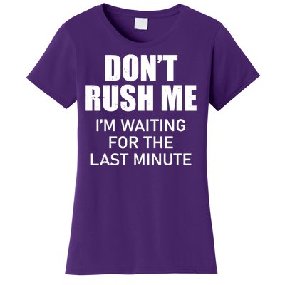 Don't Rush Me I'm Waiting For The Last Minute Women's T-Shirt