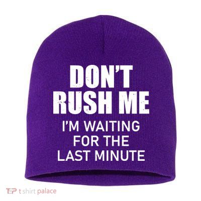 Don't Rush Me I'm Waiting For The Last Minute Short Acrylic Beanie