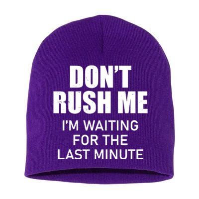 Don't Rush Me I'm Waiting For The Last Minute Short Acrylic Beanie