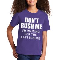 Don't Rush Me I'm Waiting For The Last Minute Kids T-Shirt
