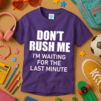 Don't Rush Me I'm Waiting For The Last Minute Kids T-Shirt