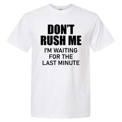 Don't Rush Me I'm Waiting For The Last Minute Garment-Dyed Heavyweight T-Shirt