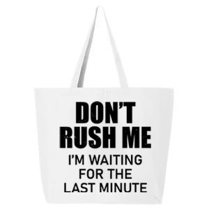 Don't Rush Me I'm Waiting For The Last Minute 25L Jumbo Tote