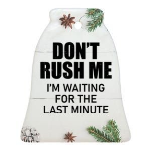 Don't Rush Me I'm Waiting For The Last Minute Ceramic Bell Ornament