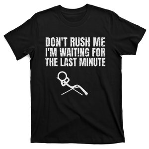 DonT Rush Me IM Waiting For The Last Minute T-Shirt