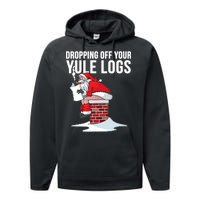 Dropping Off Your Yule Logs Performance Fleece Hoodie