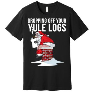 Dropping Off Your Yule Logs Premium T-Shirt