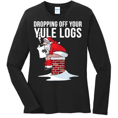 Dropping Off Your Yule Logs Ladies Long Sleeve Shirt