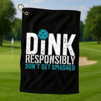 Dink Responsibly Pickleball Player Funny Pickleball Golf Towel