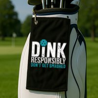 Dink Responsibly Pickleball Player Funny Pickleball Golf Towel