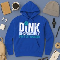 Dink Responsibly Pickleball Player Funny Pickleball Hoodie