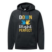 Down Right Perfect For Down Syndrome Awareness Gift Performance Fleece Hoodie