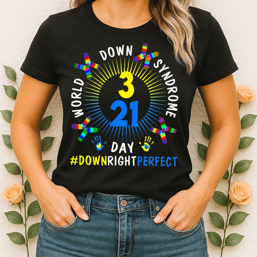 Down Right Perfect World Down Syndrome Awareness Day Socks Womens T-Shirt