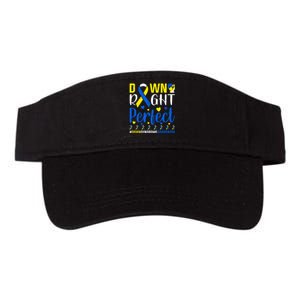 Down Right Perfect Down Syndrome Awareness Day Gift Valucap Bio-Washed Visor