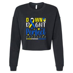 Down Right Perfect Down Syndrome Awareness Day Gift Cropped Pullover Crew