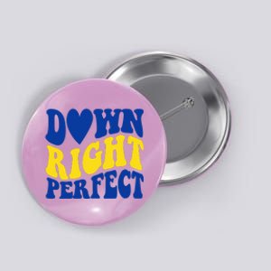 Down Right Perfect Down Syndrome Awareness Button