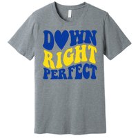 Down Right Perfect Down Syndrome Awareness Premium T-Shirt