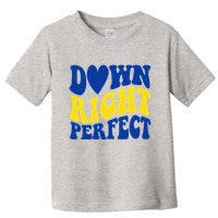 Down Right Perfect Down Syndrome Awareness Toddler T-Shirt
