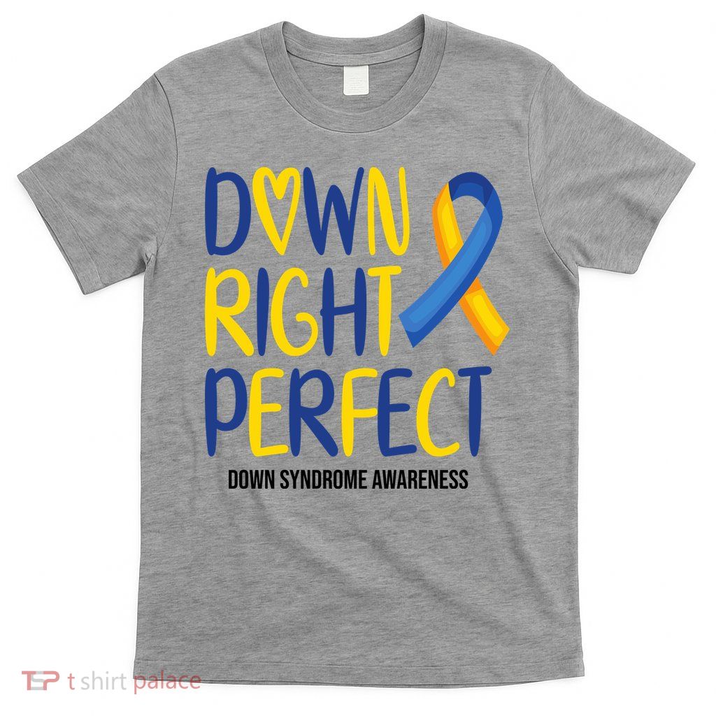 Down Right Perfect Down Syndrome Awareness T-Shirt