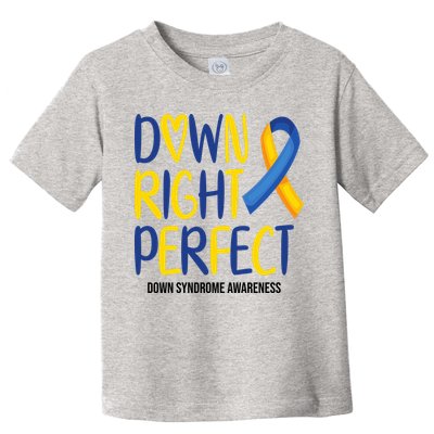 Down Right Perfect Down Syndrome Awareness Toddler T-Shirt
