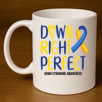 Down Right Perfect Down Syndrome Awareness 11oz C Handle Ceramic Mug