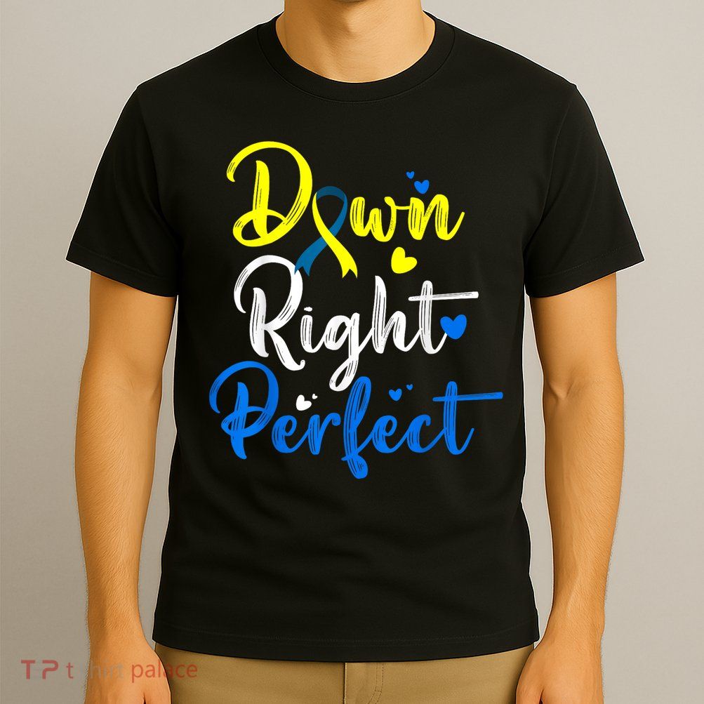 Down Right Perfect Down Syndrome Awareness T-Shirt