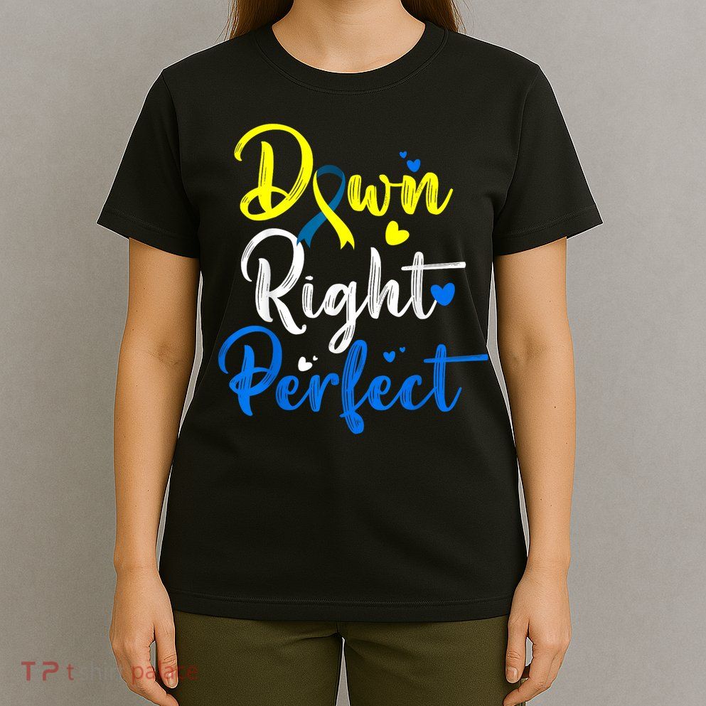 Down Right Perfect Down Syndrome Awareness T-Shirt