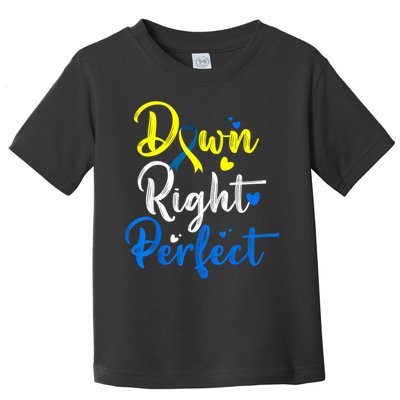 Down Right Perfect Down Syndrome Awareness Toddler T-Shirt