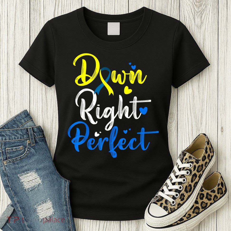 Down Right Perfect Down Syndrome Awareness Womens T-Shirt
