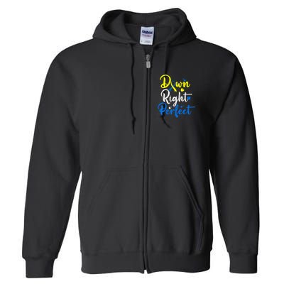Down Right Perfect Down Syndrome Awareness Full Zip Hoodie