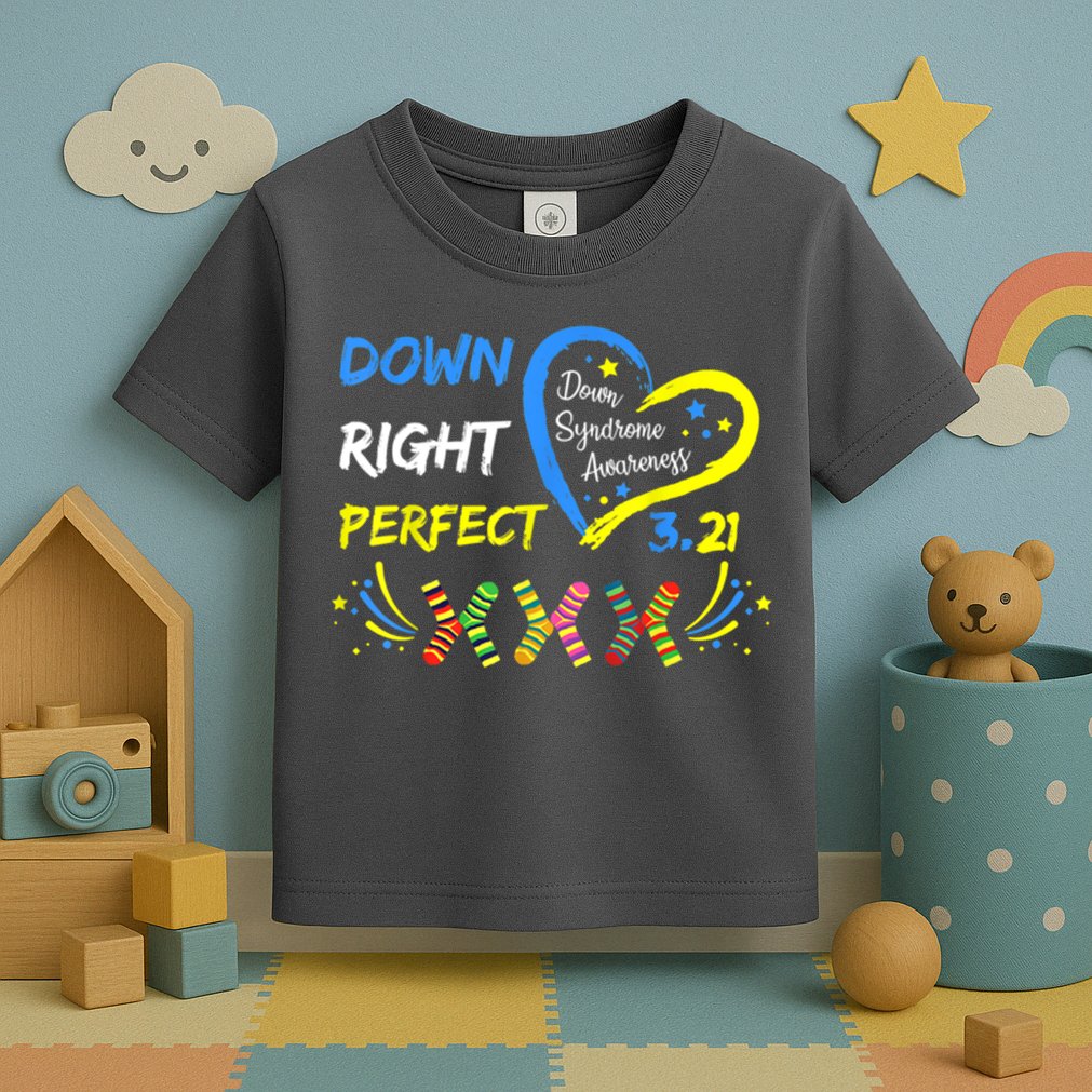 Down Right Perfect Down Syndrome Awareness Toddler T-Shirt
