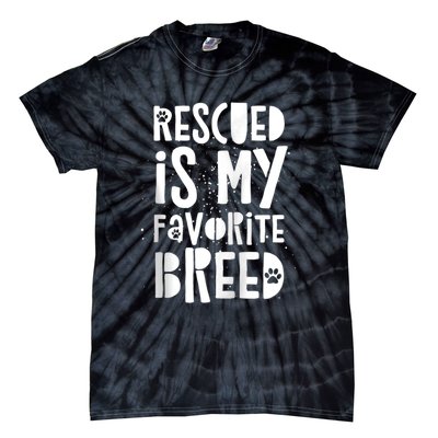 Dog Rescue Quote Adopt Rescued Favorite Breed Love Animals Tie-Dye T-Shirt