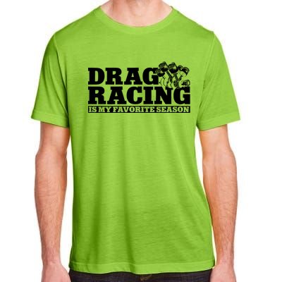 Drag Racing Race Car Drag Racing Is My Favorite Season Gift Adult ChromaSoft Performance T-Shirt