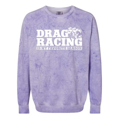 Drag Racing Race Car Drag Racing Is My Favorite Season Gift Colorblast Crewneck Sweatshirt