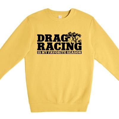 Drag Racing Race Car Drag Racing Is My Favorite Season Gift Premium Crewneck Sweatshirt