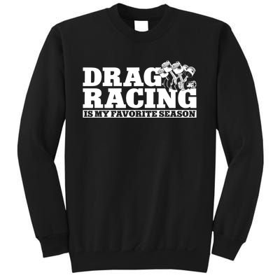 Drag Racing Race Car Drag Racing Is My Favorite Season Gift Sweatshirt