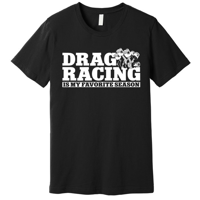 Drag Racing Race Car Drag Racing Is My Favorite Season Gift Premium T-Shirt