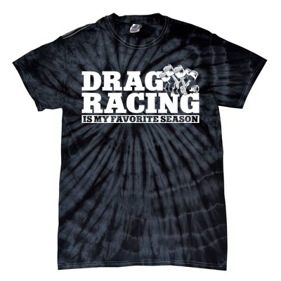 Drag Racing Race Car Drag Racing Is My Favorite Season Gift Tie-Dye T-Shirt