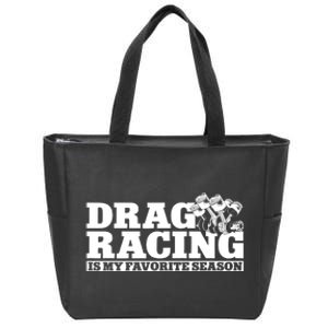 Drag Racing Race Car Drag Racing Is My Favorite Season Gift Zip Tote Bag