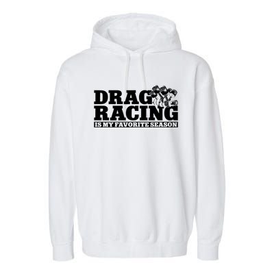 Drag Racing Race Car Drag Racing Is My Favorite Season Gift Garment-Dyed Fleece Hoodie