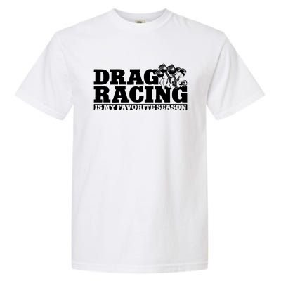 Drag Racing Race Car Drag Racing Is My Favorite Season Gift Garment-Dyed Heavyweight T-Shirt