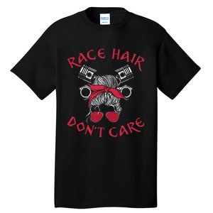 Drag Racing Race Car Girl Race Hair DonT Care Tall T-Shirt